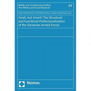 Small, but Smart? The Structural and Functional Professionalization of the Slovenian Armed Forces