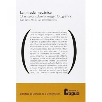 La mirada mecánica. 17 ensayos sobre la imagen fotográfica.