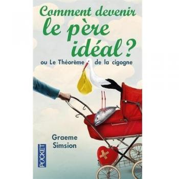 Comment devenir le père idéal ? : Ou Le Théorème de la cigogne