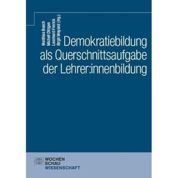 Demokratiebildung als Querschnittsaufgabe der Lehrer:innenbildung, Fachbücher von Matthias Busch, Birgit Weyand, Michell Dittgen, Leonard Frerick