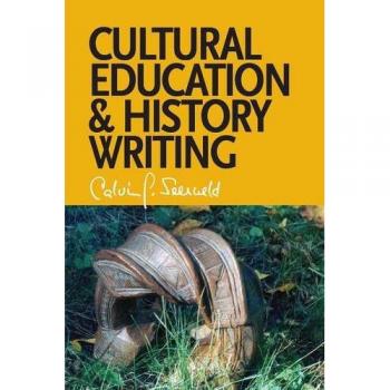 Cultural Education and History Writing: Sundry Writings and Occasional Lectures