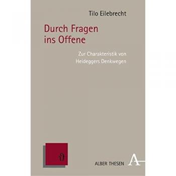 Durch Fragen ins Offene: Zur Charakteristik von Heideggers Denkwegen