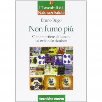 Non fumo più. Come smettere di fumare ed evitare le ricadute