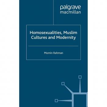 Homosexualities, Muslim Cultures and Modernity