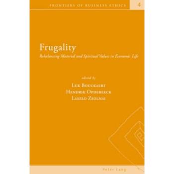 Frugality: Rebalancing Material and Spiritual Values in Economic Life (Frontiers of Business Ethics)