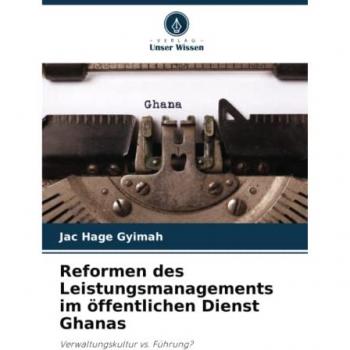 Reformen des Leistungsmanagements im öffentlichen Dienst Ghanas: Verwaltungskultur vs. Führung?