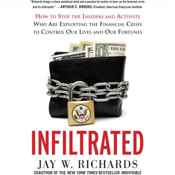 Infiltrated: How to Stop the Insiders and Activists Who Are Exploiting the Financial Crisis to Control Our Lives and Our Fortunes