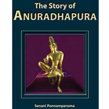 The Story of Anuradhapura: History of Anuradhapura