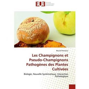 Les Champignons et Pseudo-Champignons Pathogènes des Plantes Cultivées: Biologie, Nouvelle Systématique, Interaction Pathologique