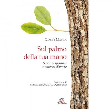 Sul palmo della tua mano. Storie di speranza e miracoli d'amore