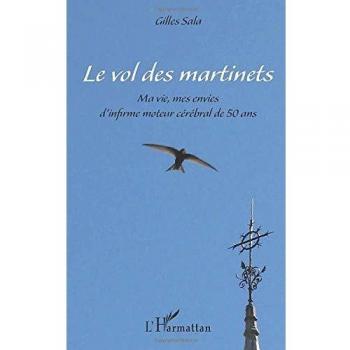 Le vol des martinets: Ma vie, mes envies d'infirme moteur cérébral de 50 ans