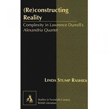 (Re)constructing Reality: Complexity in Lawrence Durrell’s Alexandria Quartet (Studies in Twentieth-Century