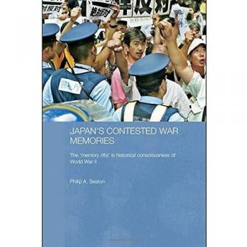 Japans Contested War Memories by Philip A. Seaton
