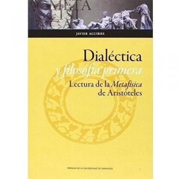 DIALECTICA Y FILOSOFIA PRIMERA LECTURA DE LA METAFISICA DE ARISTOTELES