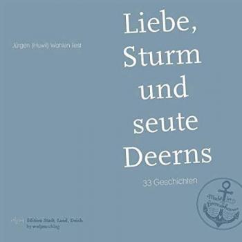 Liebe, Sturm und seute Deerns: 33 Geschichten