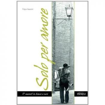 Solo per amore. 17 racconti in bianco e nero