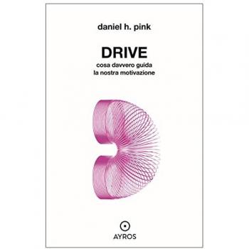 Drive. Cosa davvero guida la nostra motivazione