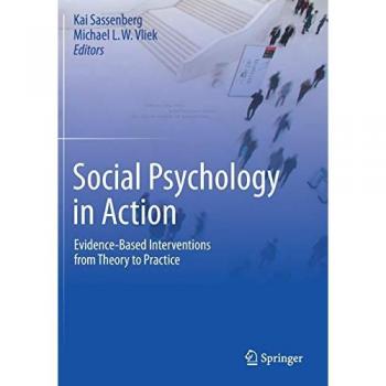 Social Psychology in Action : Evidence-Based Interventions from Theory to Practice