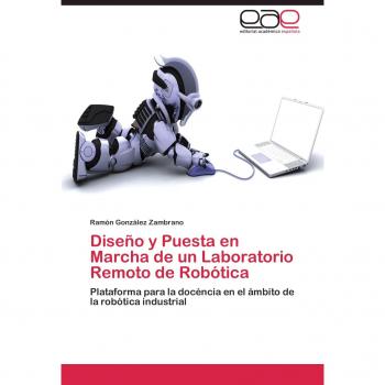 Diseño y Puesta en Marcha de un Laboratorio Remoto de Robótica: Plataforma para la docéncia en el ámbito de la robótica industrial