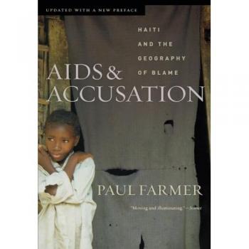 AIDS and Accusation: Haiti and the Geography of Blame: Haiti and the Geography of Blame, Updated with a New Preface