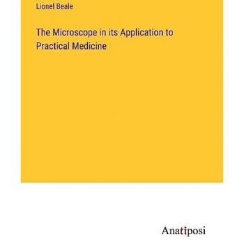 The Microscope in its Application to Practical Medicine