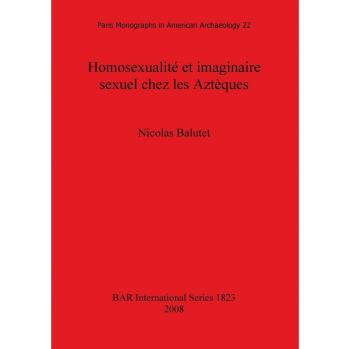 Homosexualite Et Imaginaire Sexuel Chez Les Azteques, BAR International Series