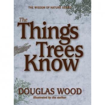 The Things Trees Know by Douglas Wood