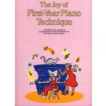 The Joy of First-Year Piano Technique: A first guide to the essentials of piano playing and musical interpretation by Denes Agay and Nancy Bachus
