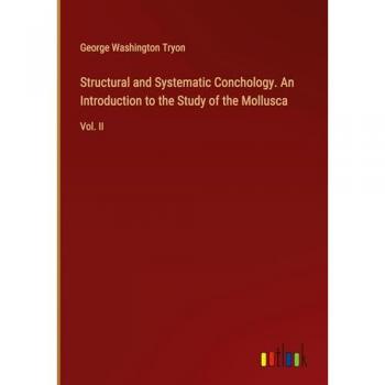 Structural and Systematic Conchology. An Introduction to the Study of the Mollusca