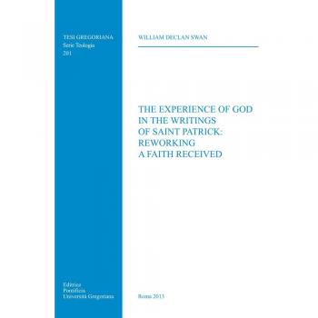 The experience of God in the writings of saint Patrick: reworking a faith received