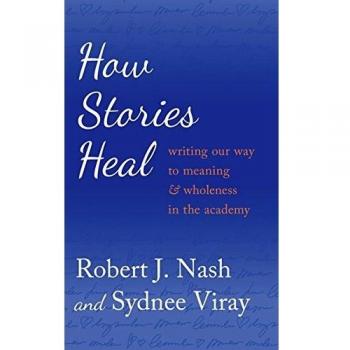 How Stories Heal: Writing our Way to Meaning and Wholeness in the Academy (Critical Qualitative Research)