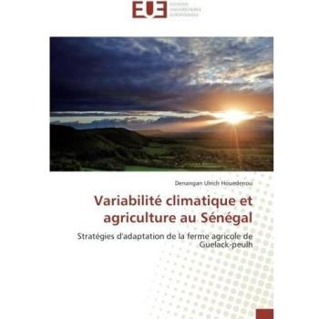 Variabilité climatique et agriculture au Sénégal: Stratégies d'adaptation de la ferme agricole de Guelack-peulh: Strategies d'adaptation de la ferme agricole de Guelack-peulh