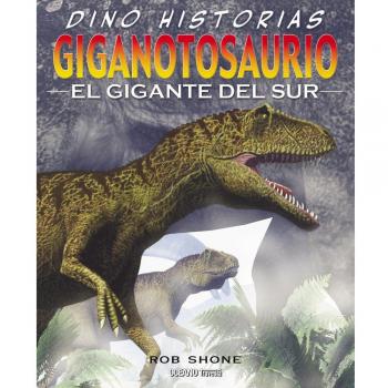 Giganotosaurio. El gigante del sur. Dino historias (Tapa blanda).