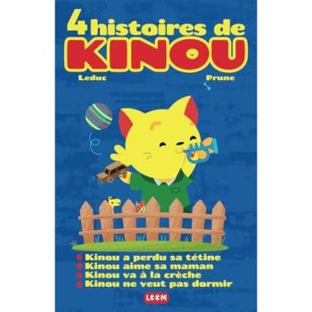 4 histoires de Kinou: Kinou a perdu sa tétine, Kinou aime sa maman, Kinou va à la crèche, Kinou ne veut pas dormir | Livre pour enfant de 1 à 3 ans