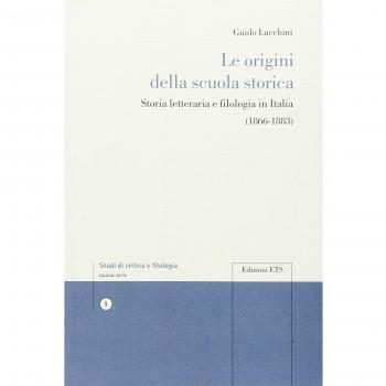 Le origini della scuola storica. Storia letteraria e filologia in Italia