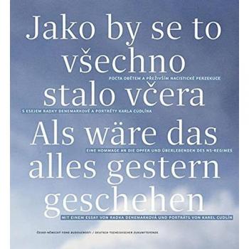 Als wäre das alles gestern geschehen / Jako by se to všechno stalo včera: Eine Hommage an die Opfer und Überlebenden des NS-Regimes / Pocta obětem a ... Pocta obetem a prezivSím nacistické perzekuce