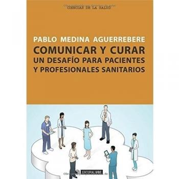 Comunicar y curar: Un desafío para pacientes y profesionales sanitarios (Tapa blanda).