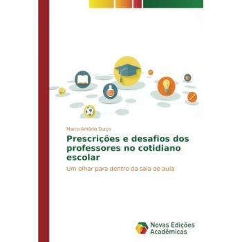 Prescrições e desafios dos professores no cotidiano escolar: Um olhar para dentro da sala de aula