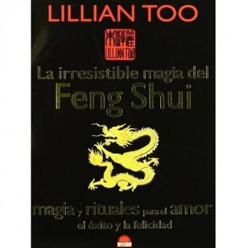 La irresistible magia del Feng Shui: Magia y rituales para el amor, el éxito y la felicidad (Tapa blanda).