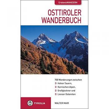 Osttiroler Wanderbuch: 650 Wanderungen zwischen dem Hohen Tauern und den Karnischen Alpen, dem Großglockner und den Lienzer Dolomiten