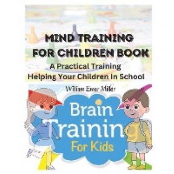Mind Training For Children Book: A Practical Training Helping Your Children In School