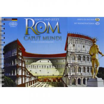 Rom Caput Mundi: Einst und Jetzt