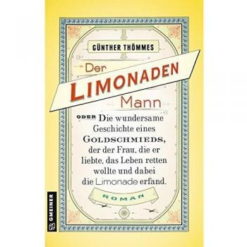 Der Limonadenmann oder Die wundersame Geschichte eines Goldschmieds, der der Frau, die er liebte, das Leben retten...