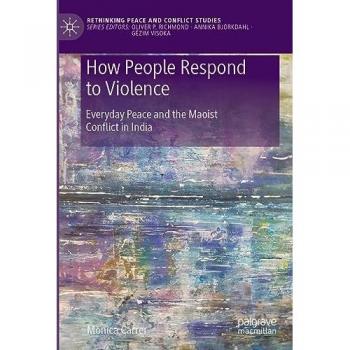 How People Respond to Violence: Everyday Peace and the Maoist Conflict in India (Rethinking Peace and Conflict Studies)