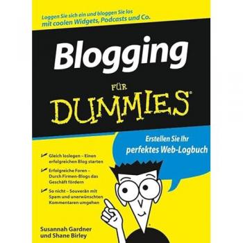 Blogging für Dummies: Erstellen Sie Ihr perfektes Web-Logbuch. Loggen Sie sich ein und bloggen Sie los mit coolen Widgets, Podc