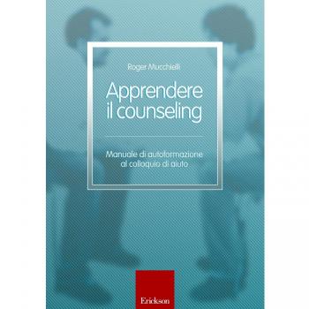 Apprendere il counseling. Manuale di autoformazione al colloquio d'aiuto