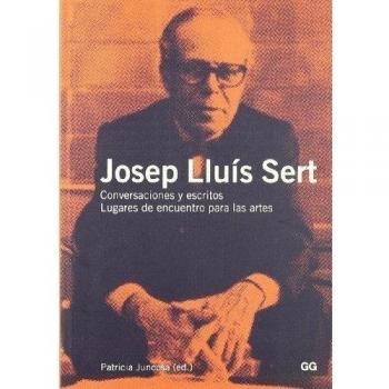 Josep Lluís Sert: Conversaciones y escritos. Lugares de encuentro para las artes (Conversaciones Con...)