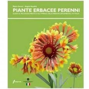 Le piante erbacee perenni. Guida al riconoscimento e all'impiego delleperenni ornamentali in Italia