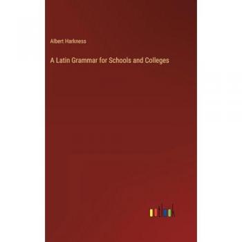 A Latin Grammar for Schools and Colleges