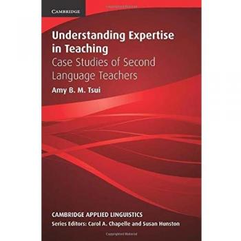Understanding Expertise in Teaching: Case Studies of Second Language Teachers